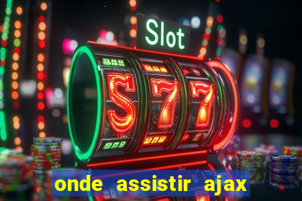 onde assistir ajax x fortuna sittard